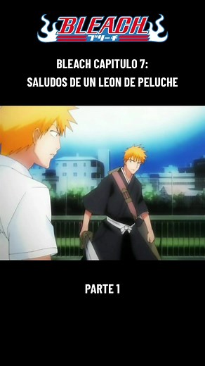 BLEACH CAPITULO 7 - SALUDOS DE UN LEON DE PELUCHE #anime #bleach #shinigami #ichigo #rukiakuchiki #parte1 #viral #parati #yasutorasado #bleachanime