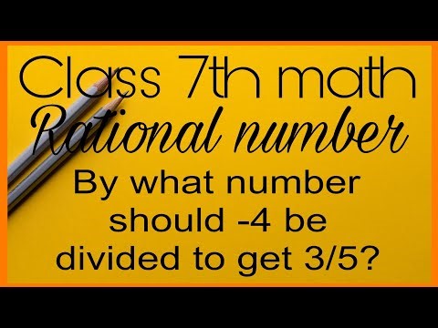 Class 7th math / Rational number /By what number should -4 be divided to get 3/5 ?
