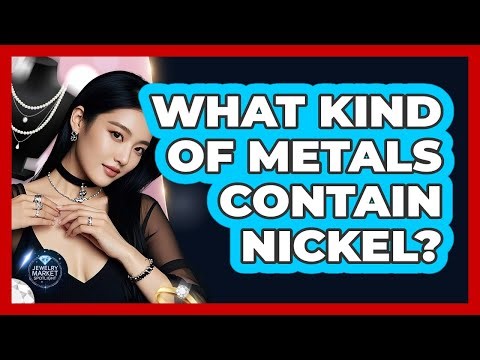 What Kind Of Metals Contain Nickel?