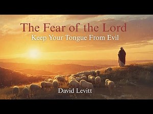 THE FEAR OF THE LORD: KEEP YOUR TONGUE FROM EVIL...