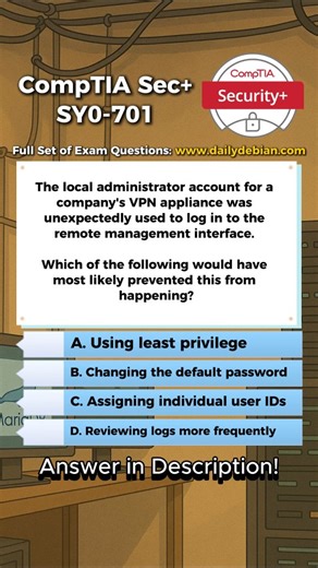 DailyDebian on Instagram: "B. Changing the default password. Default administrator credentials are commonly known and frequently targeted, and leaving them unchanged allows unauthorized access to management interfaces, so changing the default password would most directly prevent this scenario. Why The Other Options Are Incorrect A. Using least privilege. Least privilege limits what an account can do, but it does not stop someone from logging in if valid administrator credentials already exist. C