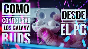 [VIDEO] How to configure the Galaxy Buds from our PC with Windows 10