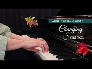 CHANGING SEASONS piano solo by Anne Crosby Gaudet