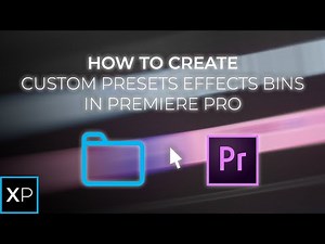 How To Create Custom Presets Bins for Effects in Premiere Pro