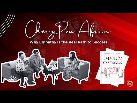 Why Empathy Is the Real Path to Success | Coach Cherry Pua Africa on PTV4