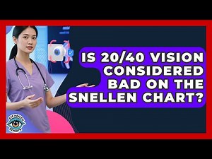 Is 20/40 Vision Considered Bad On The Snellen Chart? - Eye Health Experts
