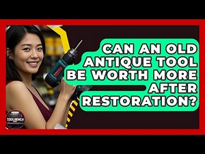 Can An Old Antique Tool Be Worth More After Restoration? - ToolBench Pros