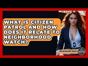 What Is Citizen Patrol And How Does It Relate To Neighborhood Watch? - Law Enforcement Insider