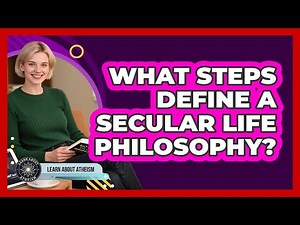 What Steps Define A Secular Life Philosophy?