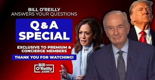 Premium and Concierge Member Exclusive Q and A with Bill O'Reilly - No Spin News Video - Bill O'Reilly