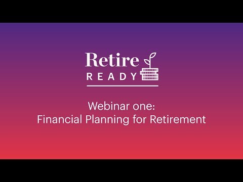 Retire Ready Webinar One: Financial Planning for Retirement