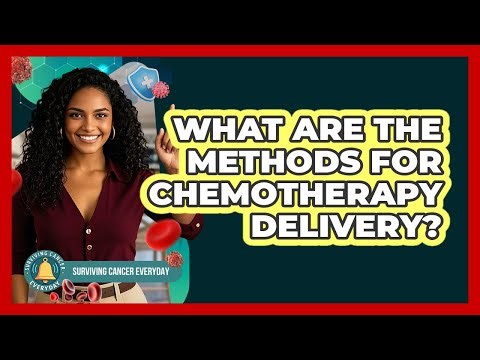 What Are The Methods For Chemotherapy Delivery?