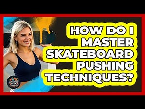 How Do I Master Skateboard Pushing Techniques? - Skateboard Daily
