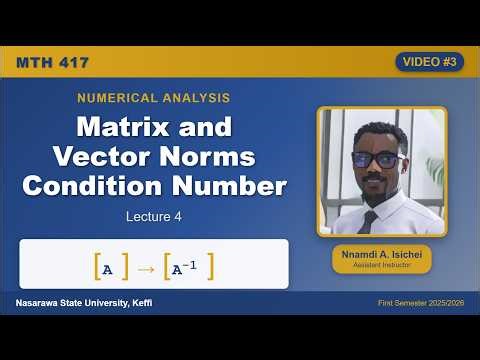 MTH 417: Matrix and Vector Norms, Condition Number - Lecture 4