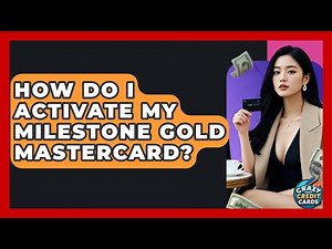 How Do I Activate My Milestone Gold Mastercard? - Crazy About Credit Cards