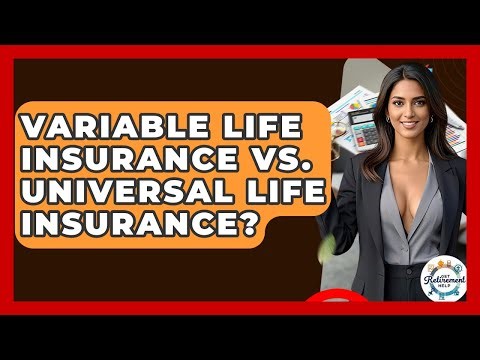 Variable Life Insurance Vs. Universal Life Insurance? - Get Retirement Help