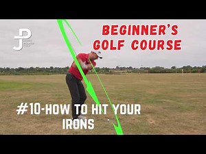 How to hit your IRONS for the BEST GOLF SWING #10 of the Beginner's Guide to Golf.