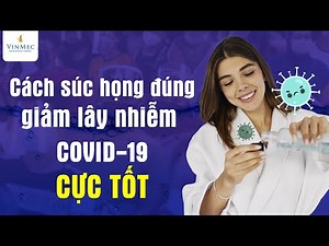 Súc họng đúng cách với nước muối sinh lý, nước sát khuẩn giảm lây nhiễm COVID-19 cực tốt