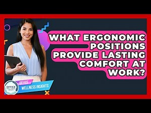What Ergonomic Positions Provide Lasting Comfort At Work? - Office Wellness Insights