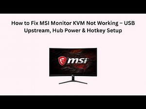 How to Fix MSI Monitor KVM Not Working – USB Upstream, Hub Power & Hotkey Setup