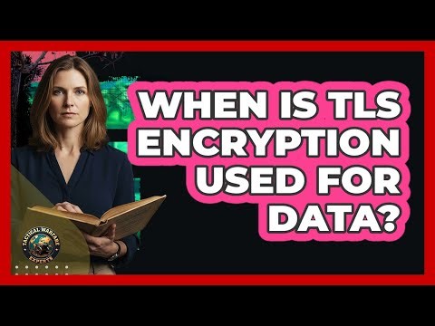 When Is TLS Encryption Used For Data?
