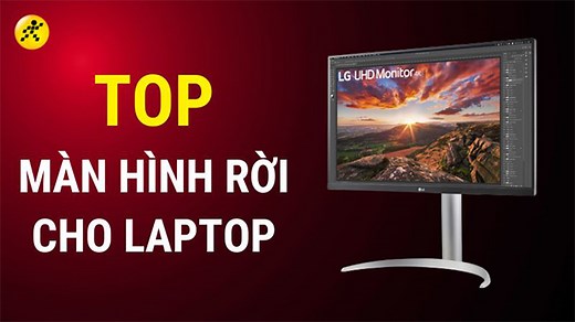 TOP 20+ màn hình phụ, rời cho laptop làm việc và chơi game