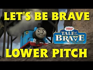 Thomas & Friends ~ Tale Of The Brave | Let's Be Brave (Lower Pitch) [FHD 60fps]