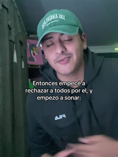 Entonces empecé a rechazar a todos por él y empezó a sonar