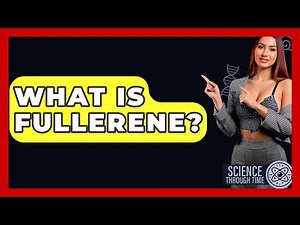 What Is Fullerene? - Science Through Time