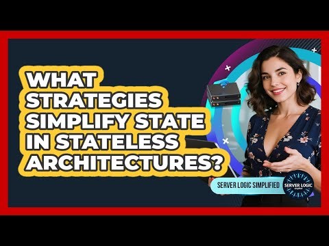 What Strategies Simplify State In Stateless Architectures?