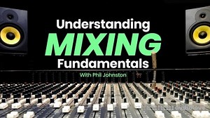 Sonic Academy Understanding Mixing Fundamentals with Phil Johnston TUTORiAL