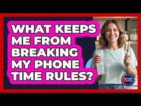 What Keeps Me From Breaking My Phone Time Rules?