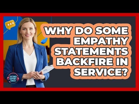 Why Do Some Empathy Statements Backfire In Service? - Customer Support Coach