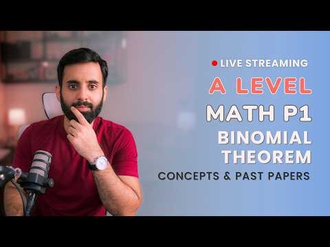 A LEVEL MATH - P1 - Binomial Theorem (Concepts and Past Papers)