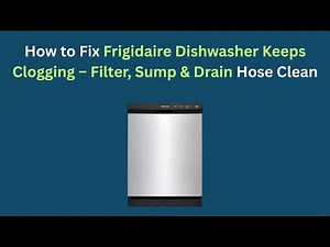 How to Fix Frigidaire Dishwasher Keeps Clogging – Filter, Sump & Drain Hose Clean