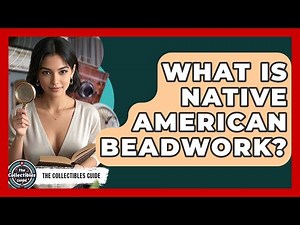 What Is Native American Beadwork? - The Collectibles Guide