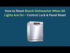 How to Reset Bosch Dishwasher When All Lights Are On – Control Lock & Panel Reset