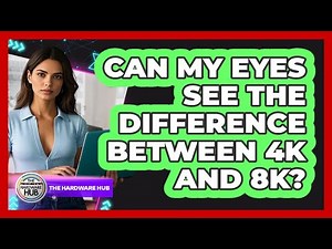 Can My Eyes See The Difference Between 4K And 8K?