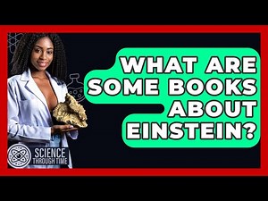 What Are Some Books About Einstein? - Science Through Time