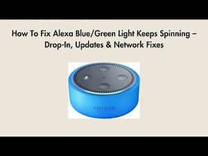 How To Fix Alexa Blue/Green Light Keeps Spinning – Drop-In, Updates & Network Fixes