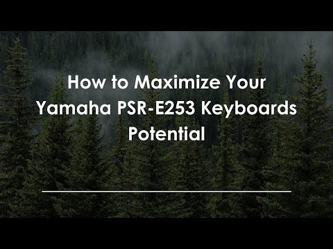 How to Maximize Your Yamaha PSR-E253 Keyboards Potential