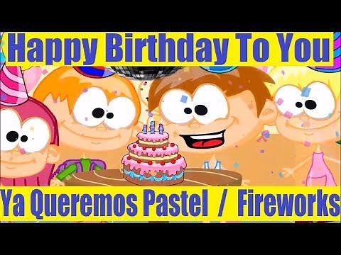 Happy Birthday To You (Ya Queremos Pastel) (Fireworks)