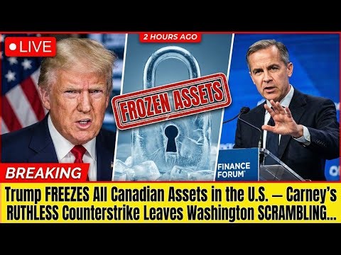 2 HOURS AGO:Trump FREEZES Canadian Assets — Carney's RUTHLESS Response Leaves Washington SCRAMBLING