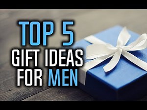 Best Gifts For Men - Top 5 Gift Ideas For Him
