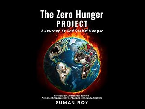 The Zero Hunger Project - A Journey To End Global Hunger By Suman Roy