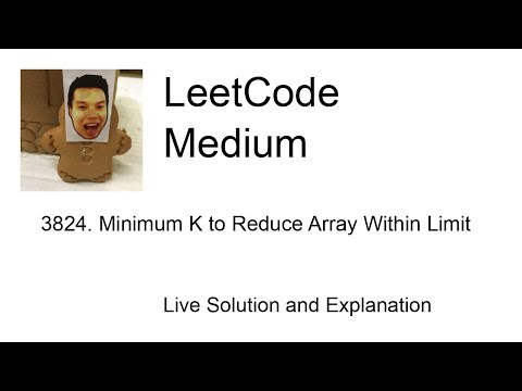3824. Minimum K to Reduce Array Within Limit (Leetcode Medium)