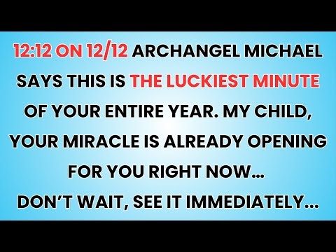 🧿 12:12 on 12/12 Archangel Michael says this is the luckiest minute of your entire year. My child...