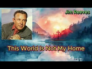 This World Is Not My Home - Jim Reeves (with lyrics)
