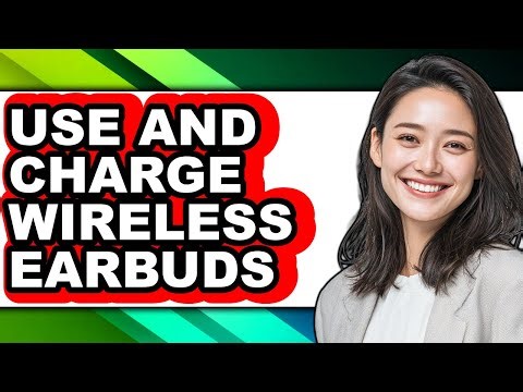 How to Use and Charge Wireless Earbuds (updated)