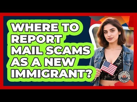 Where To Report Mail Scams As A New Immigrant?